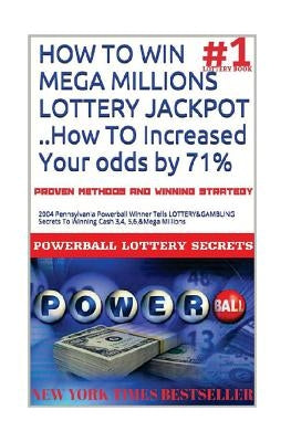 HOW TO WIN MEGA MILLIONS LOTTERY JACKPOT ..How TO Increased Your odds by 71%: 2004 Pennsylvania Powerball Winner Tells LOTTERY&GAMBLING Secrets To Win by Secrets, Powerball Money