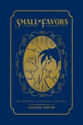 Small Favors: The Definitive Girly Porno Collection by Coover, Colleen