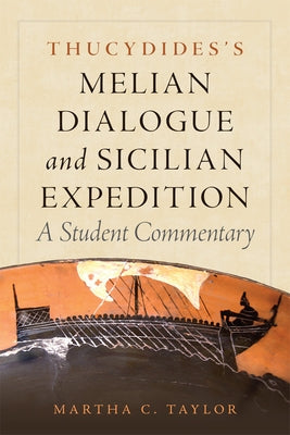 Thucydides's Melian Dialogue and Sicilian Expedition, 57: A Student Commentary by Taylor, Martha C.