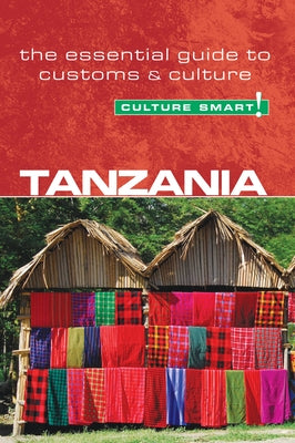 Tanzania - Culture Smart!: The Essential Guide to Customs & Culture by Winks, Quintin