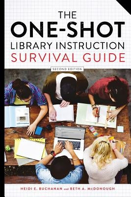 The One-Shot Library Instruction Survival Guide, Second Edition by Buchanan, Heidi E.