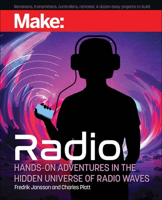 Make: Radio: Learn about Radio Through Electronics, Wireless Experiments, and Projects by Platt, Charles
