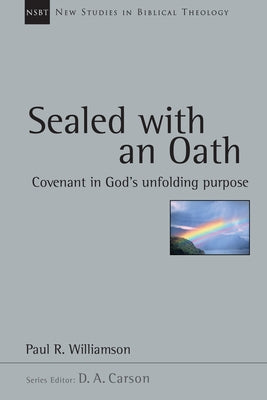 Sealed with an Oath: Covenant in God's Unfolding Purpose by Williamson, Paul R.