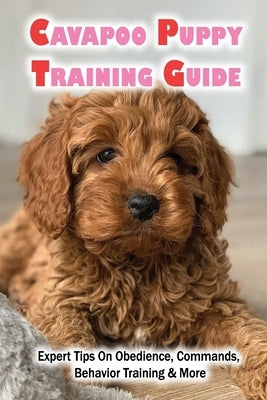 Cavapoo Puppy Training Guide: Expert Tips On Obedience, Commands, Behavior Training & More: Dog Training Kindle Store by Hitchingham, Robert