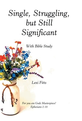 Single, Struggling, but Still Significant: With Bible Study by Fitts, Lexi