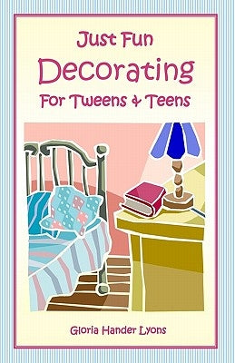 Just Fun Decorating For Tweens & Teens by Lyons, Gloria Hander