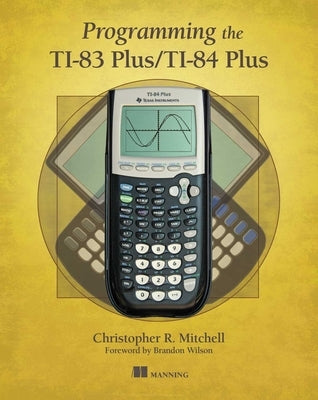 Programming the Ti-83 Plus/Ti-84 Plus by Mitchell, Christopher