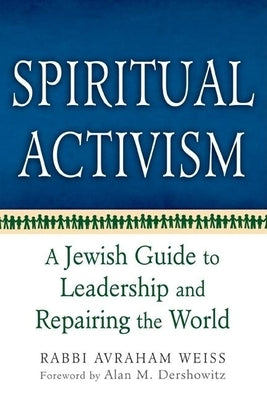Spiritual Activism: A Jewish Guide to Leadership and Repairing the World by Weiss, Avraham