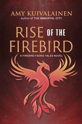 Rise of the Firebird by Kuivalainen, Amy