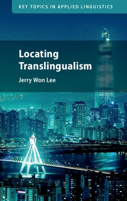 Locating Translingualism by Lee, Jerry Won