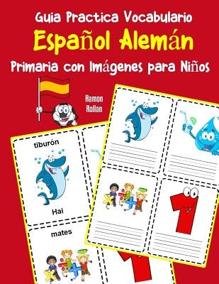 Guia Practica Vocabulario Español Alemán Primaria con Imágenes para Niños: Espanol Aleman vocabulario 200 palabras más usadas A1 A2 B1 B2 C1 C2 by Rollan, Ramon