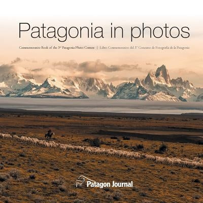 Patagonia in Photos: Commemorative Book of the Third Patagonia Photo Contest by Langman, Jimmy