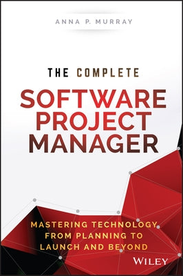 The Complete Software Project Manager by Murray, Anna P.