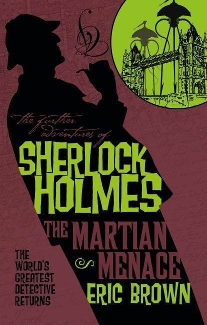 The Further Adventures of Sherlock Holmes: The Martian Menace by Brown, Eric