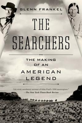 The Searchers: The Making of an American Legend by Frankel, Glenn