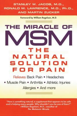 The Miracle of Msm: The Natural Solution for Pain by Jacob, Stanley W.