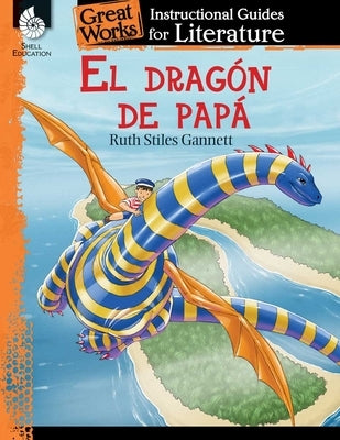 El Dragon de Papa (My Father's Dragon): An Instructional Guide for Literature: An Instructional Guide for Literature by Scott, Ashley