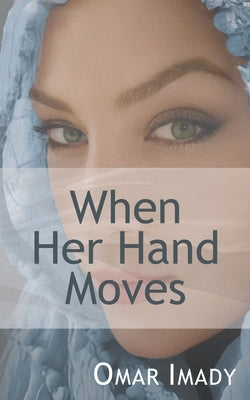 When Her Hand Moves by Imady, Omar