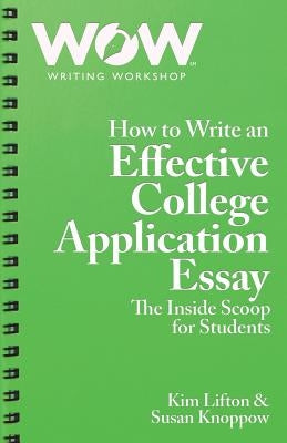 How to Write an Effective College Application Essay: The Inside Scoop for Students by Knoppow, Susan
