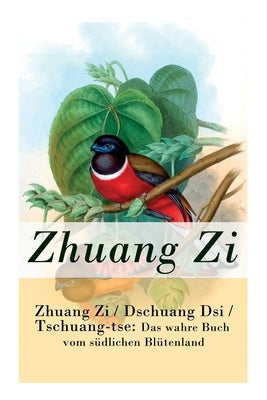 Zhuang Zi / Dschuang Dsi / Tschuang-tse: Das wahre Buch vom südlichen Blütenland: Das Hauptwerk des Daoismus by Zi, Zhuang