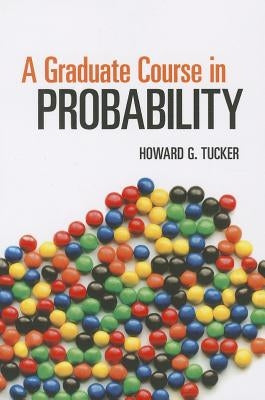 A Graduate Course in Probability by Tucker, Howard G.