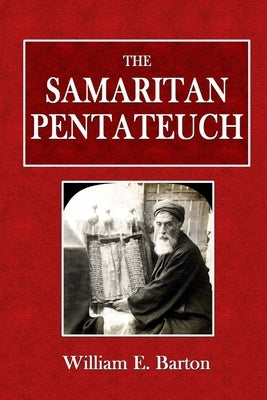 The Samaritan Pentateuch by Barton, William E.