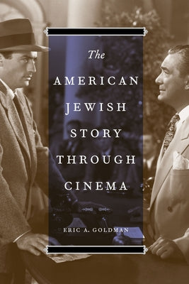 The American Jewish Story Through Cinema by Goldman, Eric A.