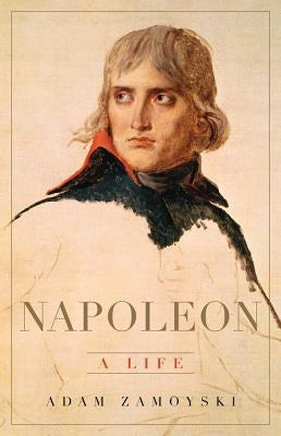 Napoleon: A Life by Zamoyski, Adam