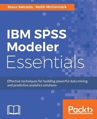 IBM SPSS Modeler Essentials by Salcedo, Jesus