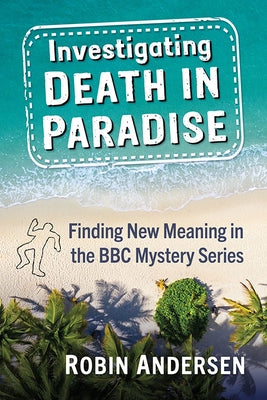Investigating Death in Paradise: A Critical Study of the BBC Series by Andersen, Robin