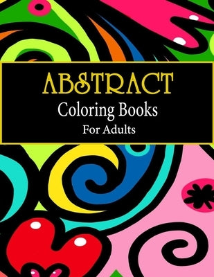 Abstract coloring books for adults: Adult Coloring Book, Stress Relieving Patterns, Relaxing Coloring Pages, Premium 80 Hand-Drawn Abstract Designs Co by Publisher, Phyllis Washington