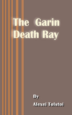 The Garin Death Ray by Tolstoy, Alexei