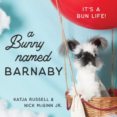 A Bunny Named Barnaby: It's a Bun Life by Russell, Katja