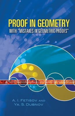 Proof in Geometry: With "mistakes in Geometric Proofs" by Fetisov, A. I.