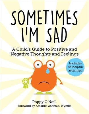 Sometimes I'm Sad: A Child's Guide to Positive and Negative Thoughts and Feelings by O'Neill, Poppy