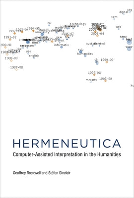 Hermeneutica: Computer-Assisted Interpretation in the Humanities by Rockwell, Geoffrey