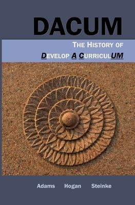 Dacum: The History of Develop A CurriculUM by Hogan, R. Lance