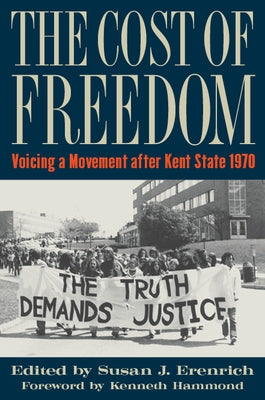 The Cost of Freedom: Voicing a Movement After Kent State 1970 by Erenrich, Susan J.