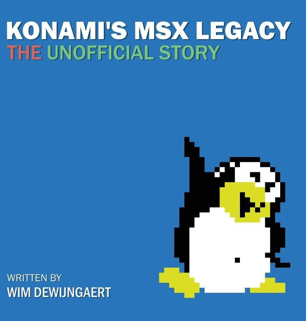 Konami's MSX Legacy: the unofficial story by Dewijngaert, Wim