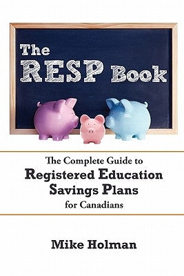 The Resp Book: The Simple Guide to Registered Education Savings Plans for Canadians by Holman, Mike