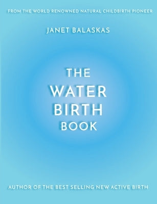 The Water Birth Book: The Ideal Companion to Hypnobirthing and Active Birth by Meeus, Cathy