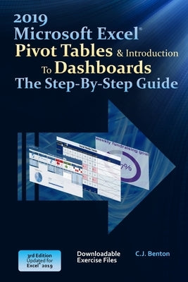 Excel 2019 Pivot Tables & Introduction To Dashboards The Step-By-Step Guide by Benton, C. J.