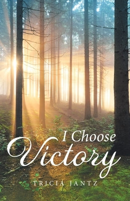 I Choose Victory by Jantz, Tricia