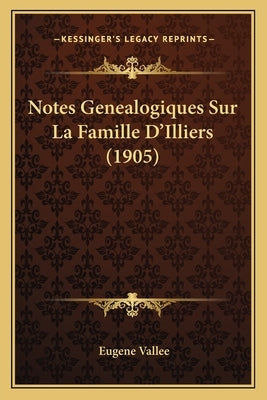 Notes Genealogiques Sur La Famille D'Illiers (1905) by Vallee, Eugene