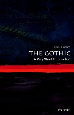 The Gothic: A Very Short Introduction by Groom, Nick