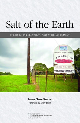Salt of the Earth: Rhetoric, Preservation, and White Supremacy by Sanchez, James Chase
