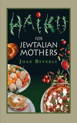 Haiku for Jewtalian Mothers by Beverly, Joan