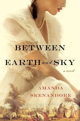 Between Earth and Sky by Skenandore, Amanda