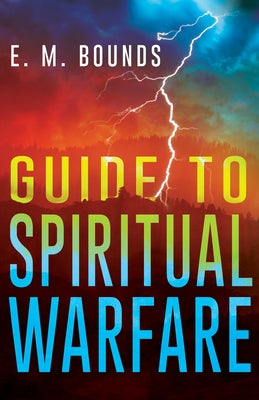 Guide to Spiritual Warfare by Bounds, Edward M.