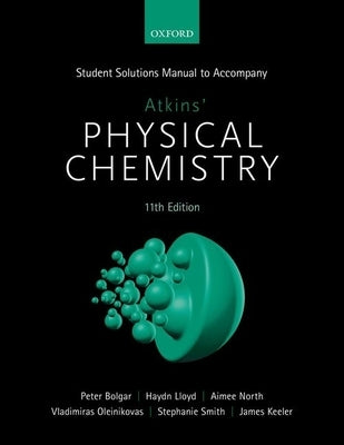 Student Solutions Manual to Accompany Atkins' Physical Chemistry 11th Edition by Keeler, James